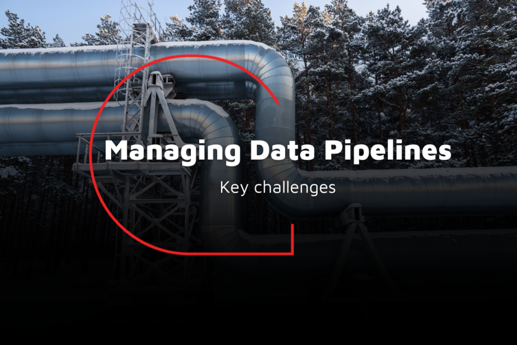 Key challenges with managing data pipelines