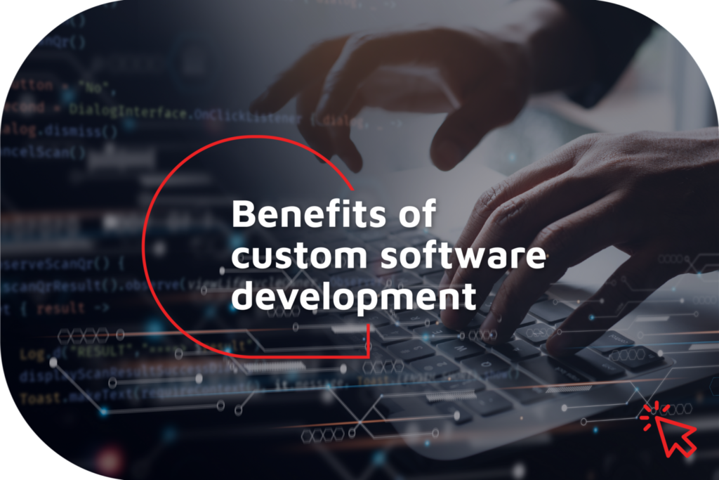 Custom software development - key benefits