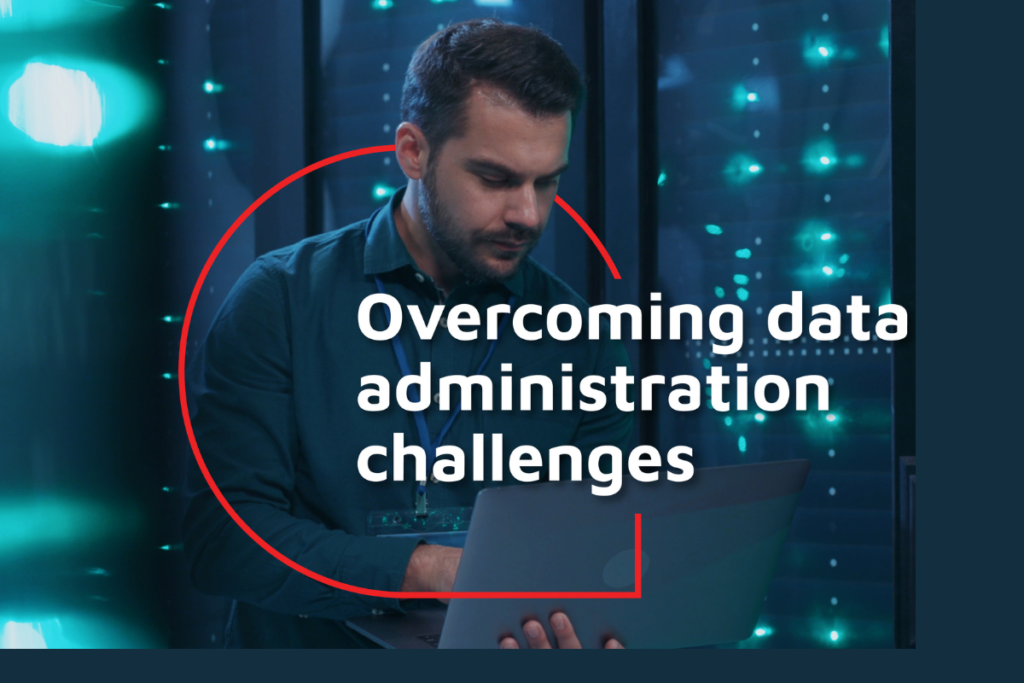 Data administration challenges
