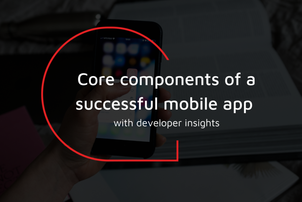 Core components of a successful mobile apps with developer insights