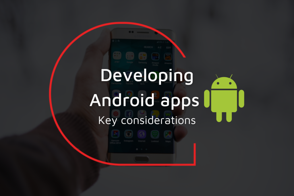 Developing Android apps Key considerations