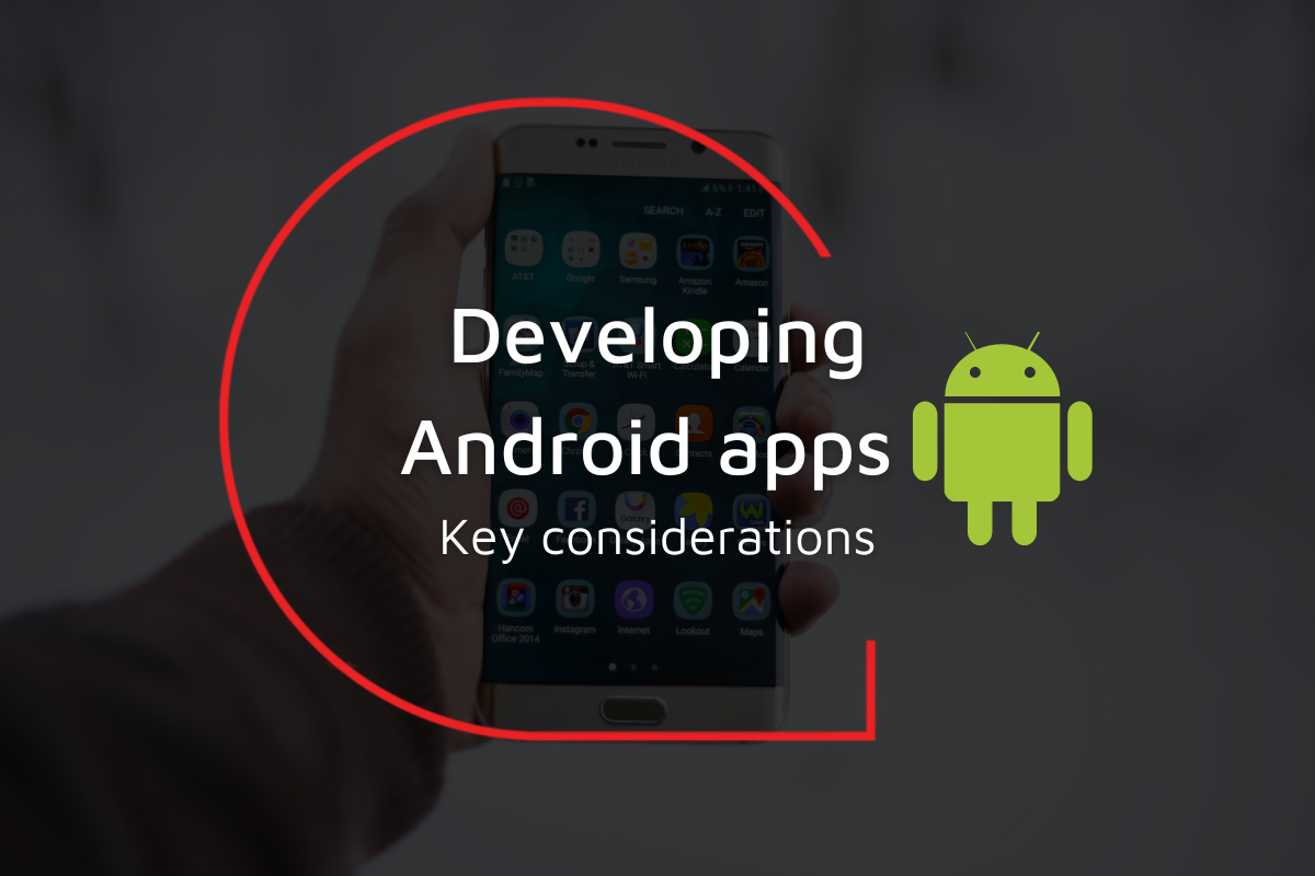 Developing Android apps Key considerations