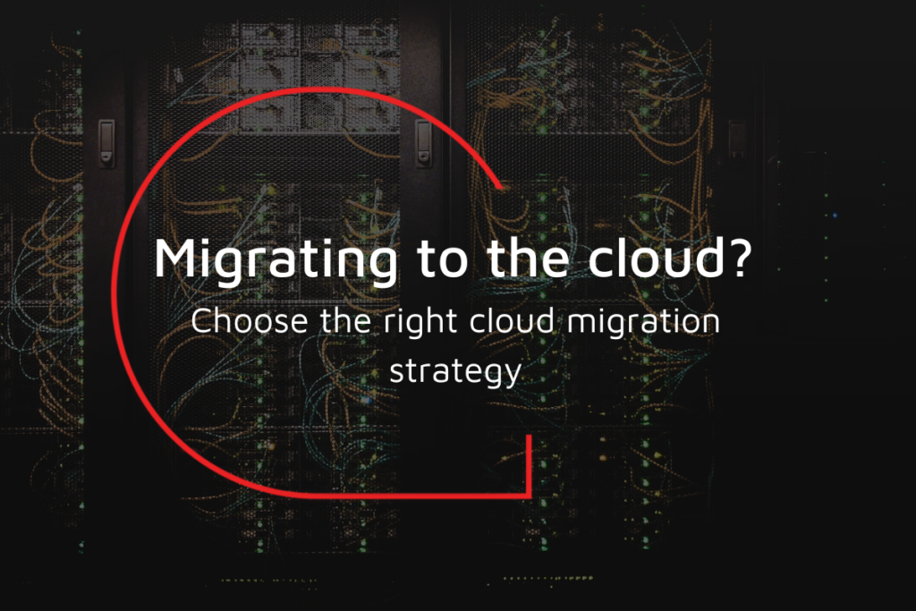 Migrating to the cloud Choose the right cloud migration strategy