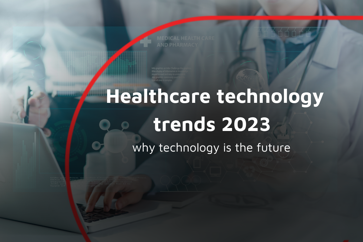 Healthcare technology trends 2023 and why technology is the future