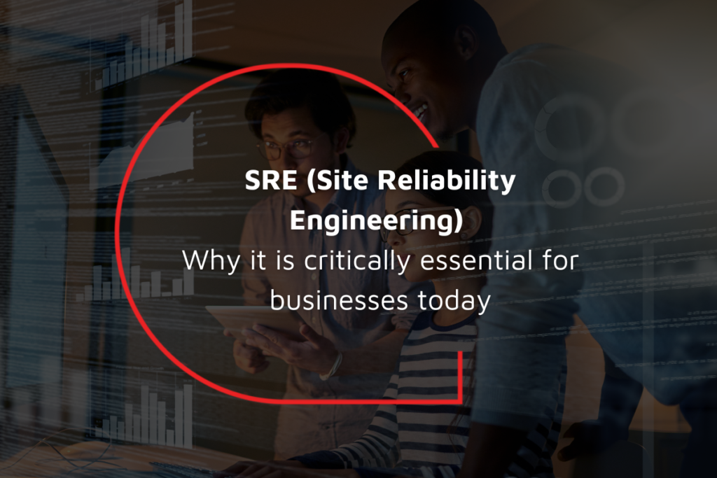 SRE (Site Reliability Engineering) why it is critically essential for businesses today